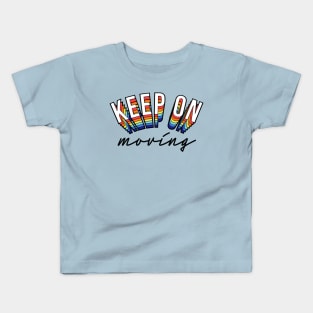 Keep On Moving Positive Inspiration Quote Colorful Artwork Kids T-Shirt